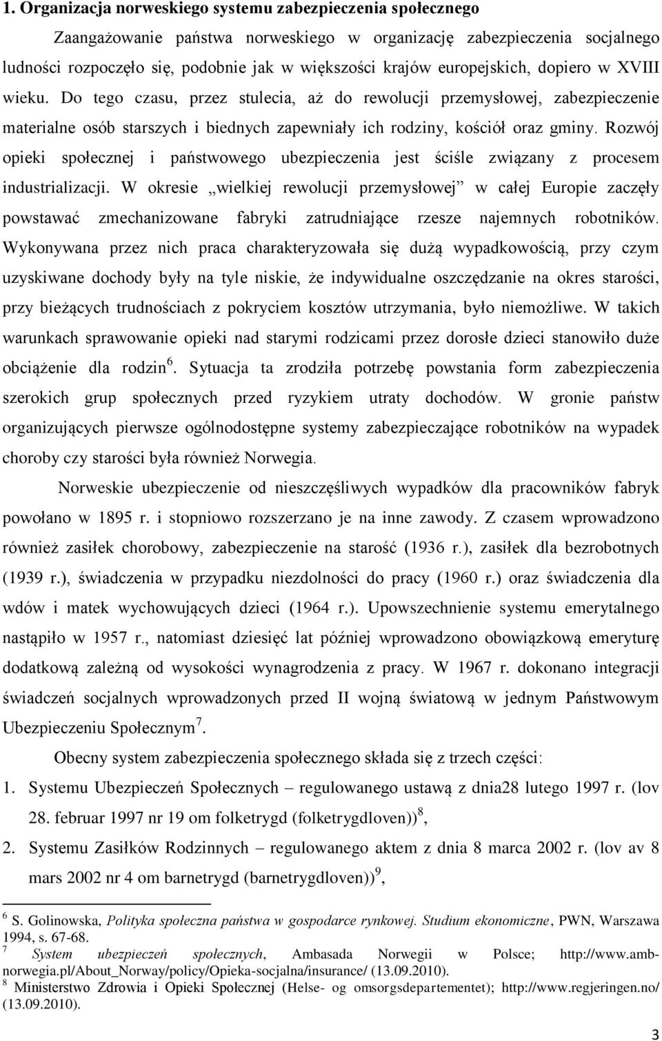 Rozwój opieki społecznej i państwowego ubezpieczenia jest ściśle związany z procesem industrializacji.