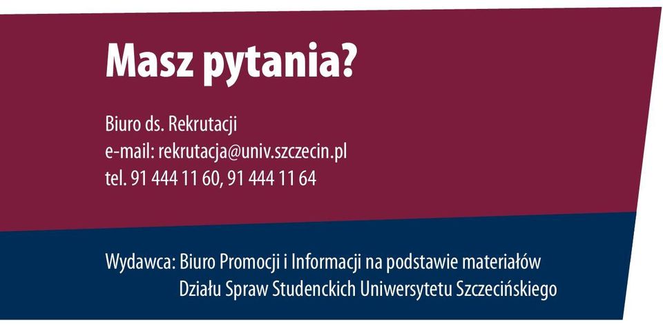 91 444 11 60, 91 444 11 64 Wydawca: Biuro Promocji i