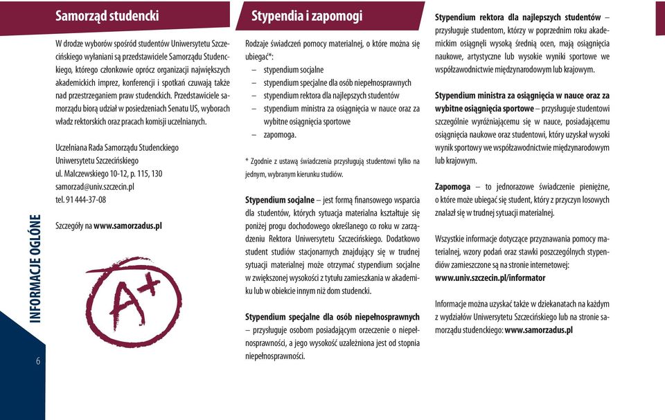 Przedstawiciele samorządu biorą udział w posiedzeniach Senatu US, wyborach władz rektorskich oraz pracach komisji uczelnianych. Uczelniana Rada Samorządu Studenckiego Uniwersytetu Szczecińskiego ul.