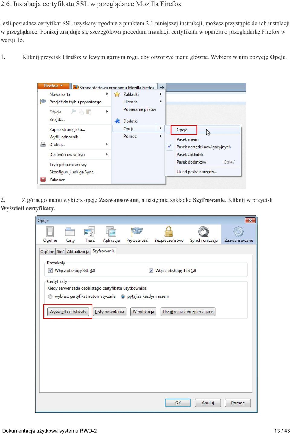 Poniżej znajduje się szczegółowa procedura instalacji certyfikatu w oparciu o przeglądarkę Firefox w wersji 15