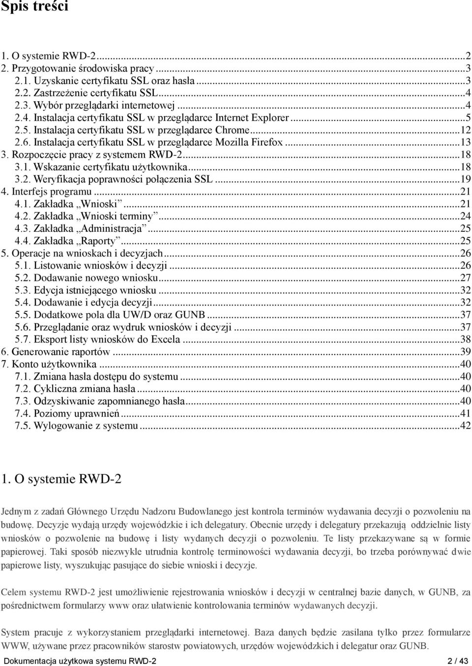 .. 13 3. Rozpoczęcie pracy z systemem RWD-2... 18 3.1. Wskazanie certyfikatu użytkownika... 18 3.2. Weryfikacja poprawności połączenia SSL... 19 4. Interfejs programu... 21 4.1. Zakładka Wnioski.