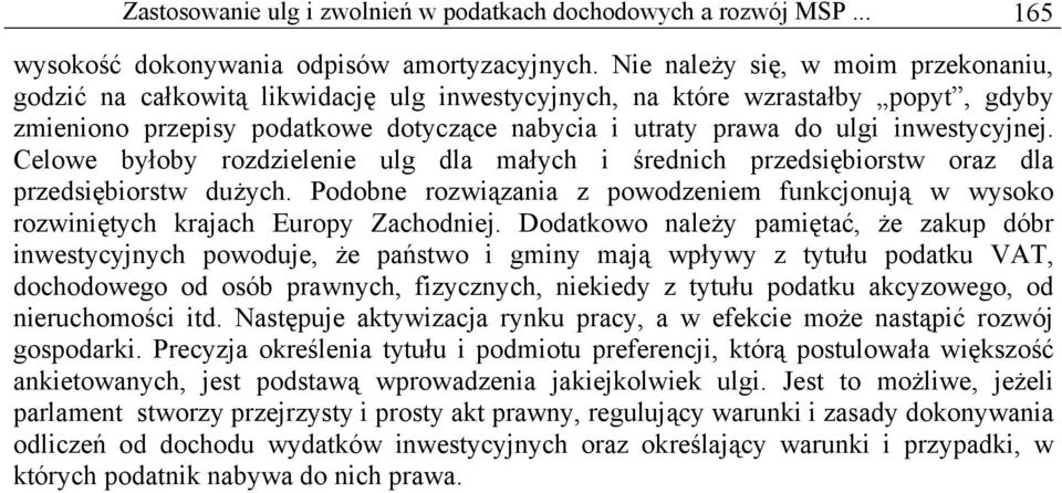 inwestycyjnej. Celowe byłoby rozdzielenie ulg dla małych i średnich przedsiębiorstw oraz dla przedsiębiorstw dużych.