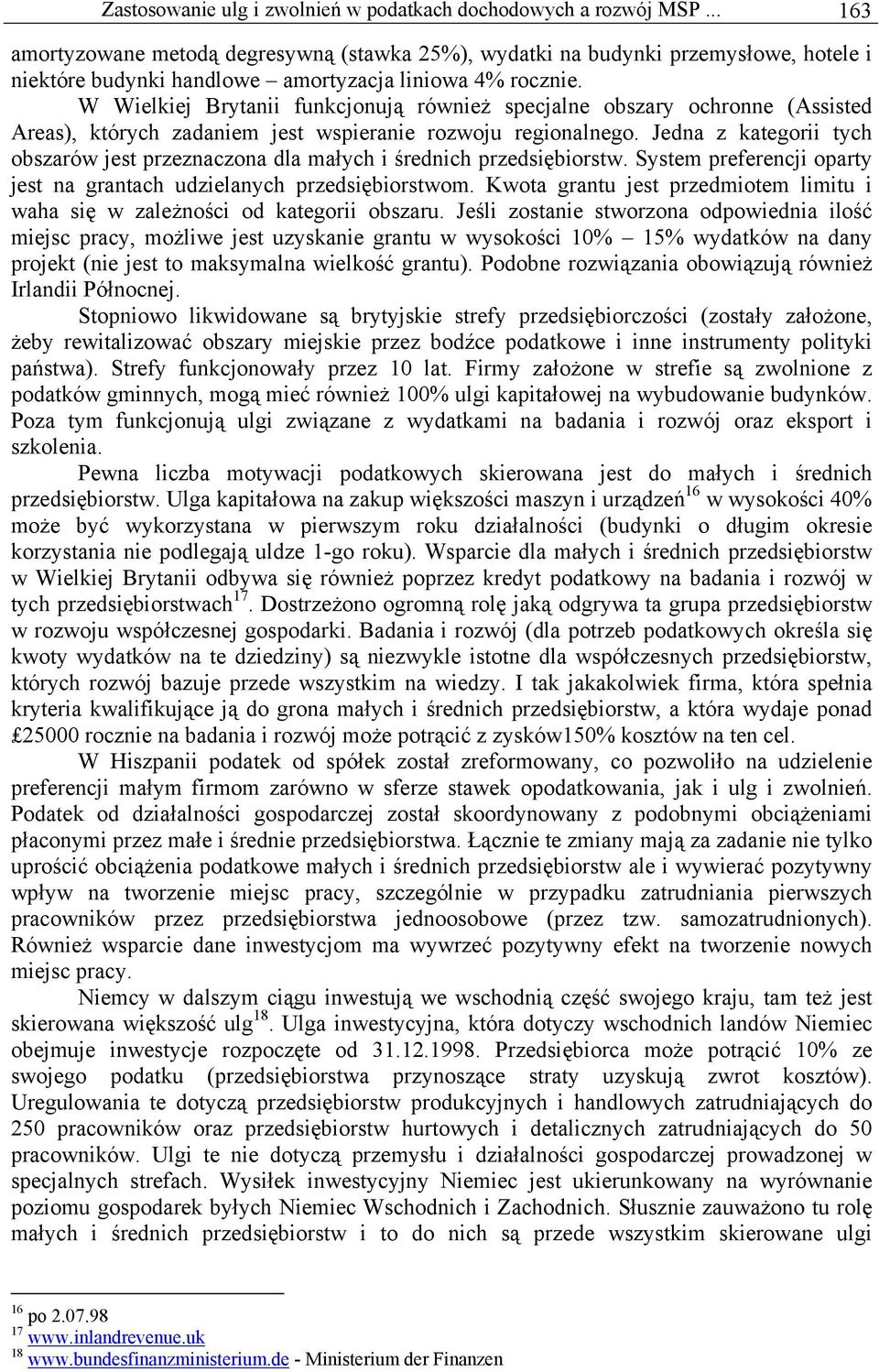 W Wielkiej Brytanii funkcjonują również specjalne obszary ochronne (Assisted Areas), których zadaniem jest wspieranie rozwoju regionalnego.