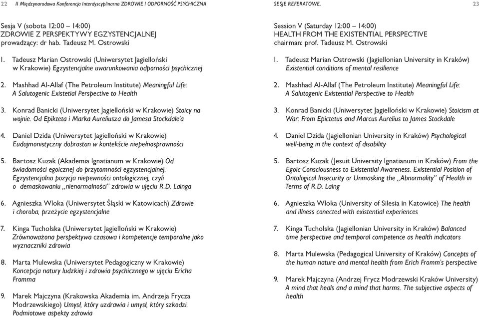 Mashhad Al-Allaf (The Petroleum Institute) Meaningful Life: A Salutogenic Existetial Perspective to Health 3. Konrad Banicki (Uniwersytet Jagielloński w Krakowie) Stoicy na wojnie.
