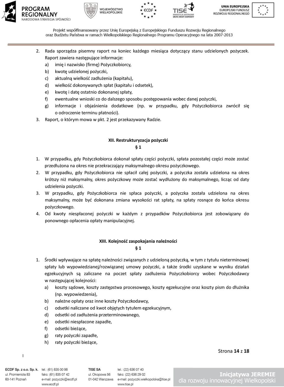 odsetek), e) kwotę i datę ostatnio dokonanej spłaty, f) ewentualne wnioski co do dalszego sposobu postępowania wobec danej pożyczki, g) informacje i objaśnienia dodatkowe (np.