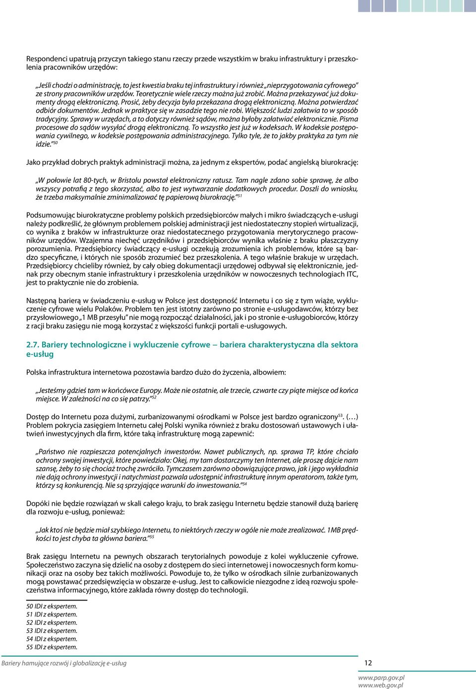 Prosić, żeby decyzja była przekazana drogą elektroniczną. Można potwierdzać odbiór dokumentów. Jednak w praktyce się w zasadzie tego nie robi. Większość ludzi załatwia to w sposób tradycyjny.