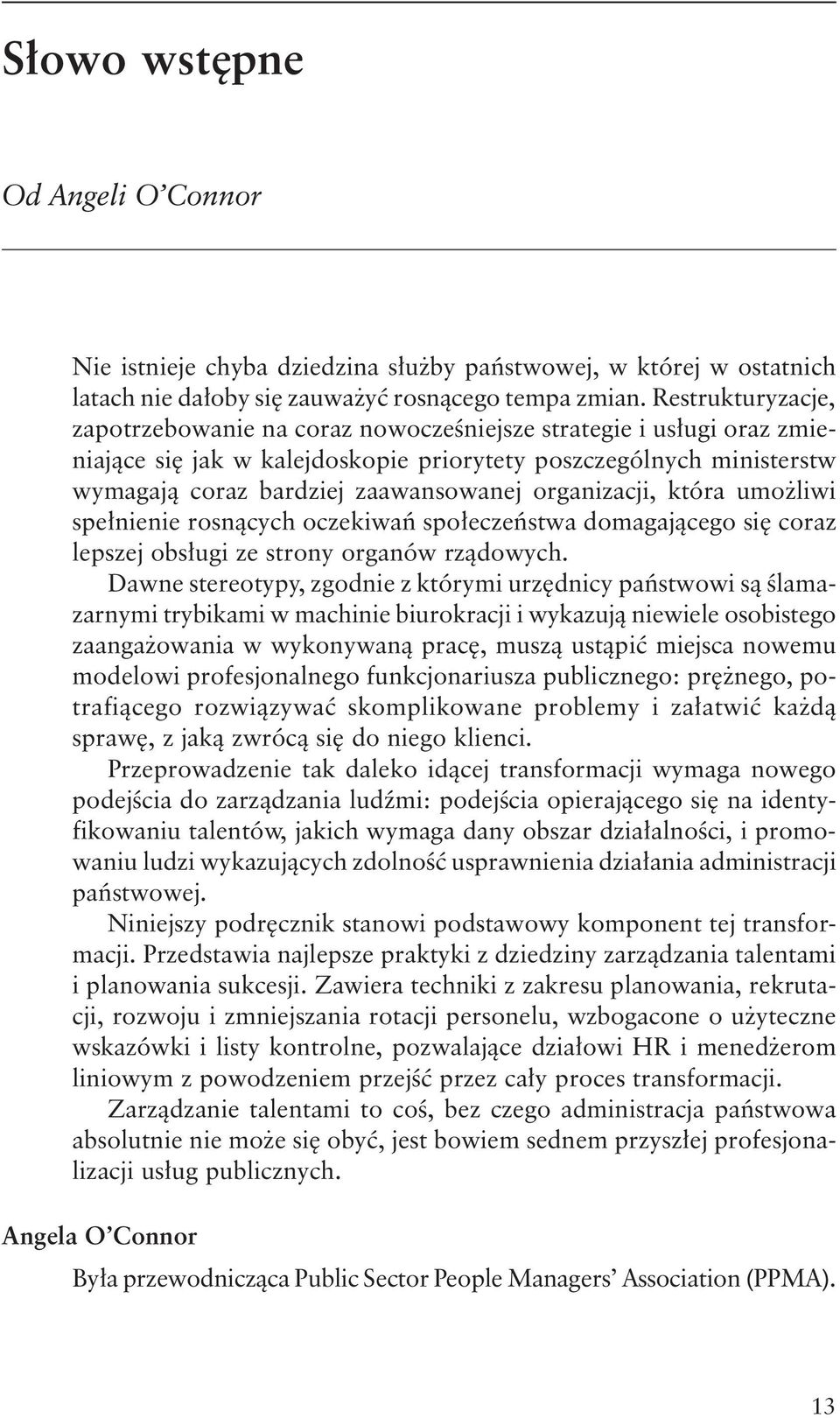 organizacji, która umożliwi spełnienie rosnących oczekiwań społeczeństwa domagającego się coraz lepszej obsługi ze strony organów rządowych.