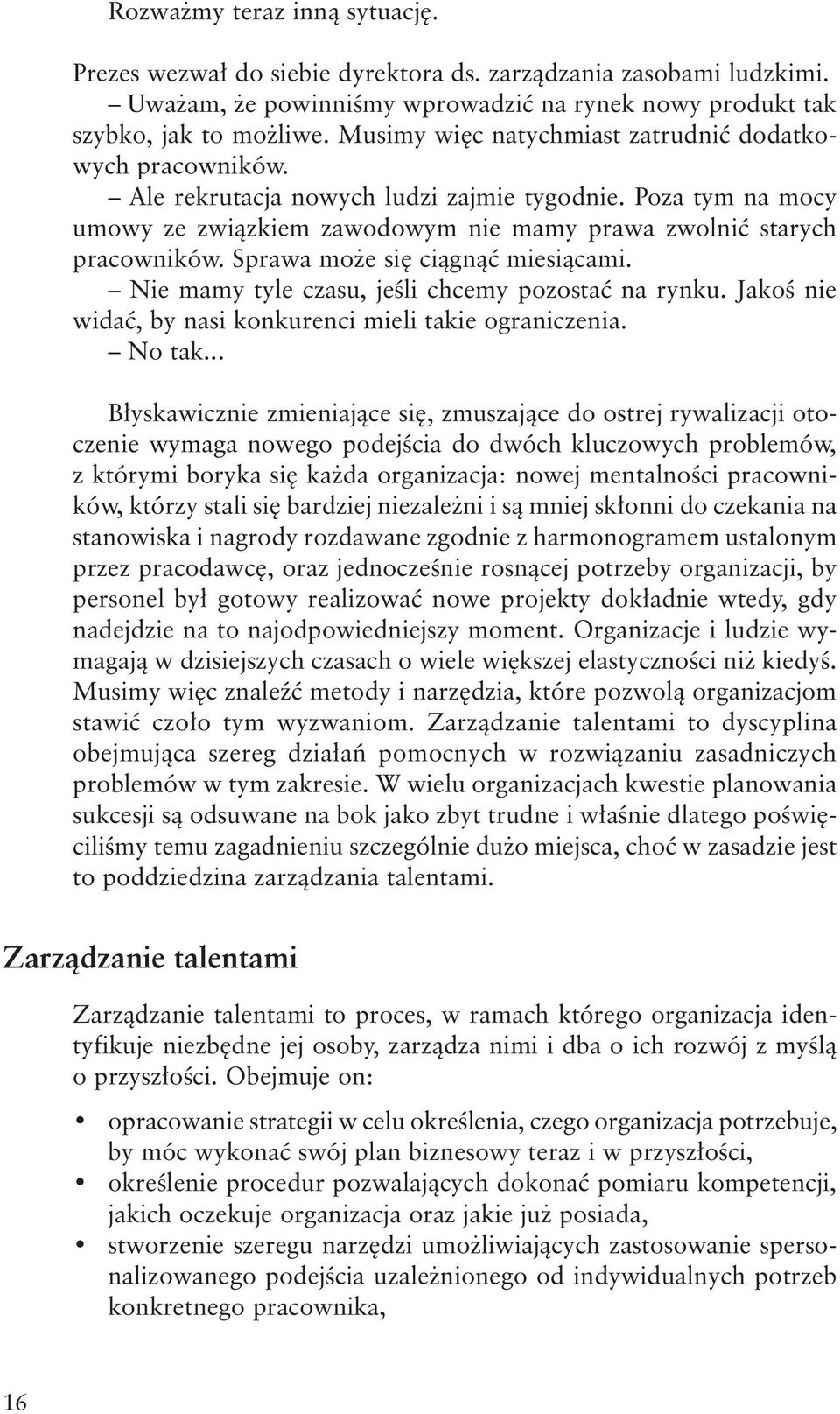 Sprawa może się ciągnąć miesiącami. Nie mamy tyle czasu, jeśli chcemy pozostać na rynku. Jakoś nie widać, by nasi konkurenci mieli takie ograniczenia. No tak.