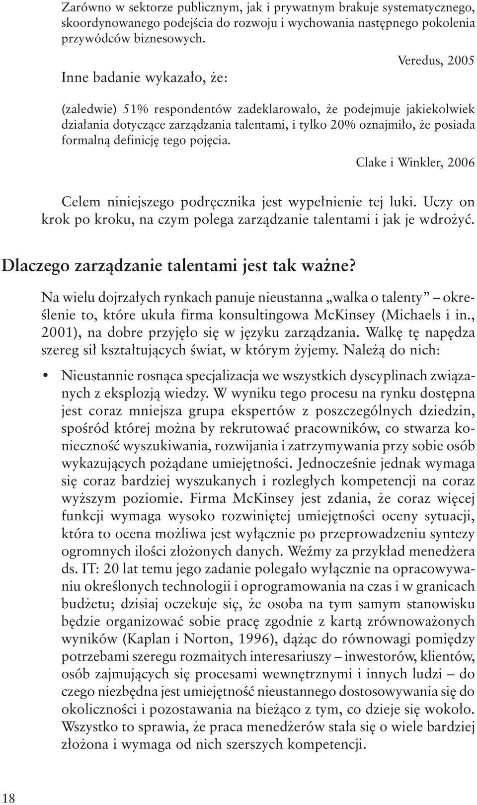 definicję tego pojęcia. Clake i Winkler, 2006 Celem niniejszego podręcznika jest wypełnienie tej luki. Uczy on krok po kroku, na czym polega zarządzanie talentami i jak je wdrożyć.