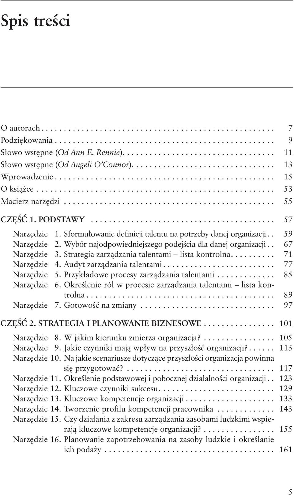 Strategia zarządzania talentami lista kontrolna... 71 Narzędzie 4. Audyt zarządzania talentami... 77 Narzędzie 5. Przykładowe procesy zarządzania talentami... 85 Narzędzie 6.