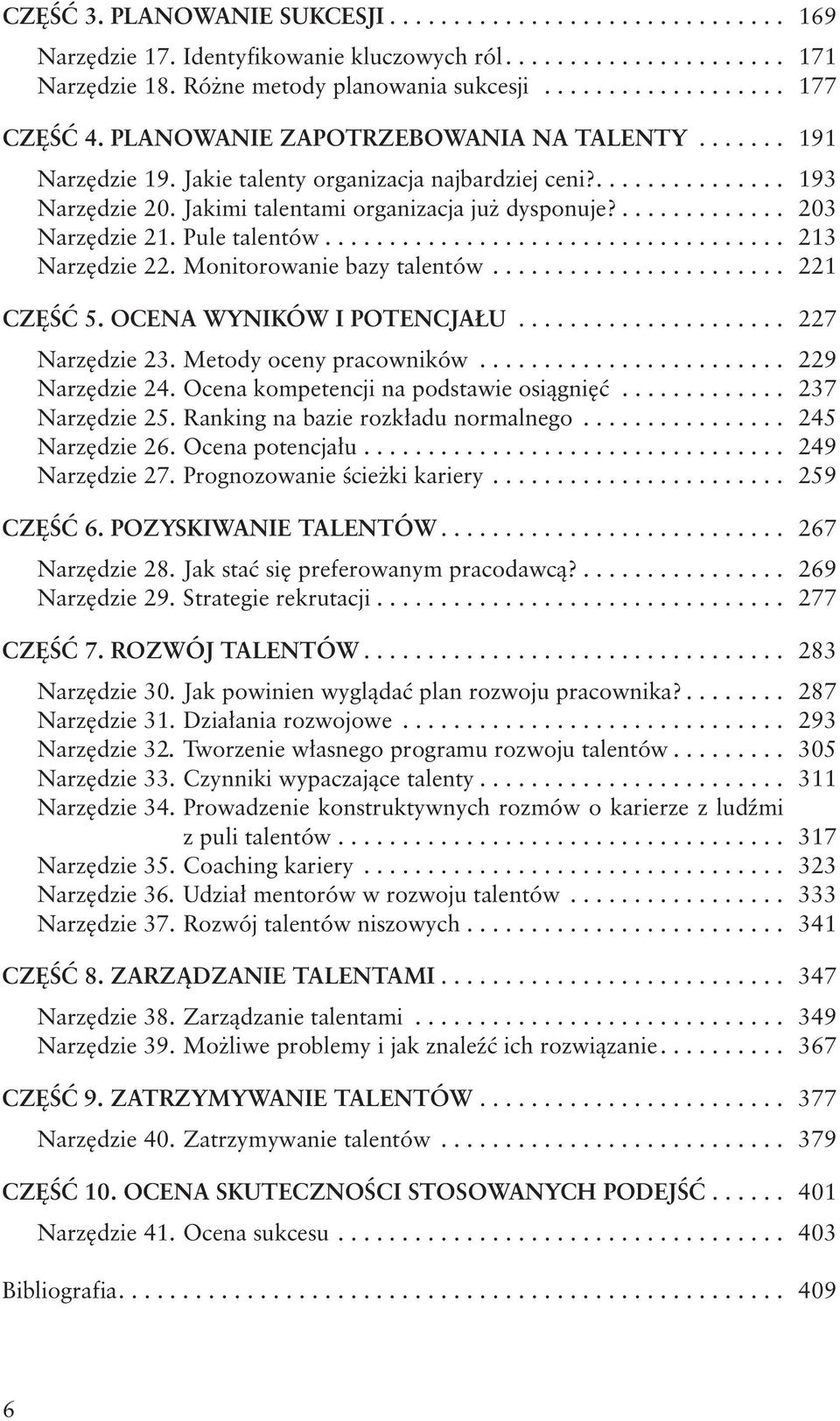 Monitorowanie bazy talentów... 221 CZĘŚĆ 5. Ocena wyników i potencjału... 227 Narzędzie 23. Metody oceny pracowników... 229 Narzędzie 24. Ocena kompetencji na podstawie osiągnięć... 237 Narzędzie 25.