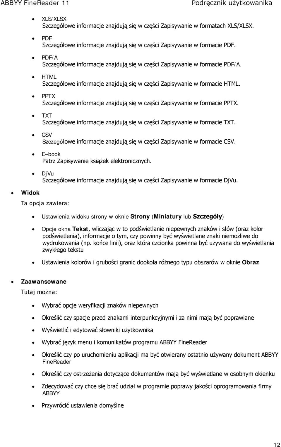 PPTX Szczegółowe informacje znajdują się w części Zapisywanie w formacie PPTX. TXT Szczegółowe informacje znajdują się w części Zapisywanie w formacie TXT.