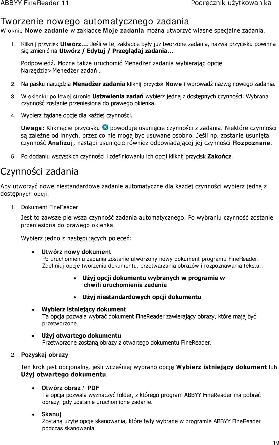 Można także uruchomić Menadżer zadania wybierając opcję Narzędzia>Menedżer zadań 2. Na pasku narzędzia Menadżer zadania kliknij przycisk Nowe i wprowadź nazwę nowego zadania. 3.