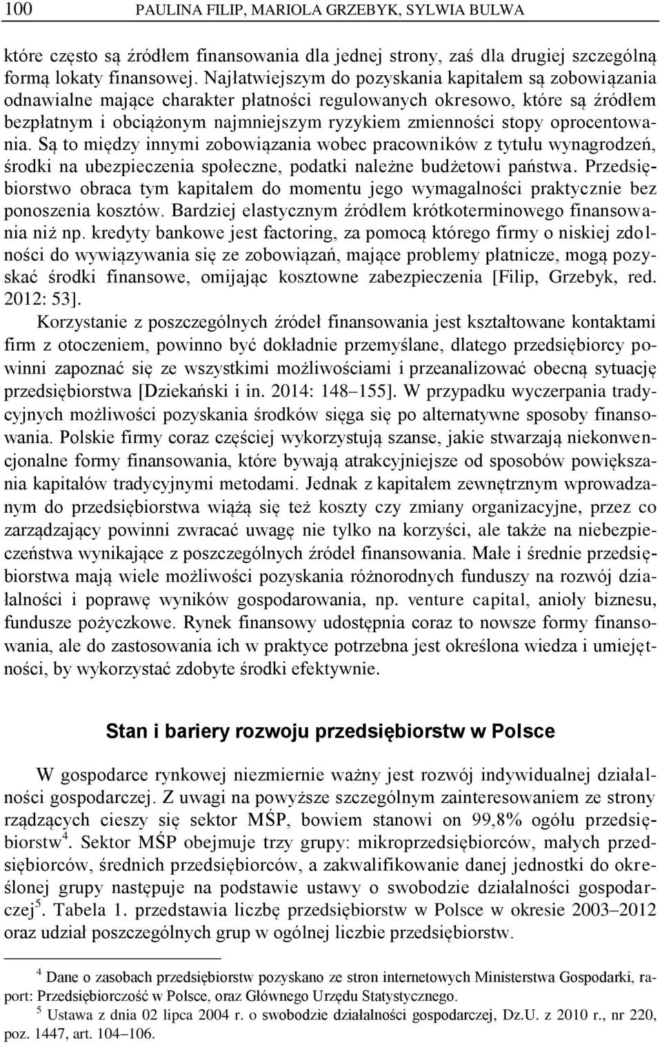 oprocentowania. Są to między innymi zobowiązania wobec pracowników z tytułu wynagrodzeń, środki na ubezpieczenia społeczne, podatki należne budżetowi państwa.