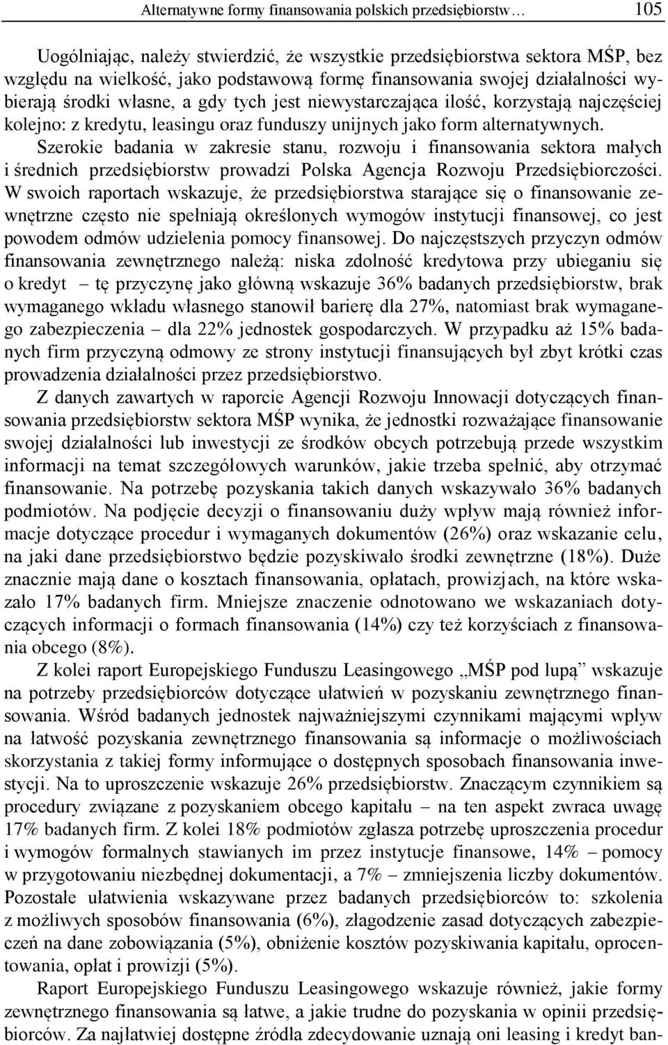 Szerokie badania w zakresie stanu, rozwoju i finansowania sektora małych i średnich przedsiębiorstw prowadzi Polska Agencja Rozwoju Przedsiębiorczości.