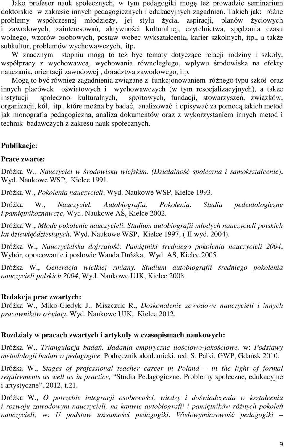 osobowych, postaw wobec wykształcenia, karier szkolnych, itp., a także subkultur, problemów wychowawczych, itp.