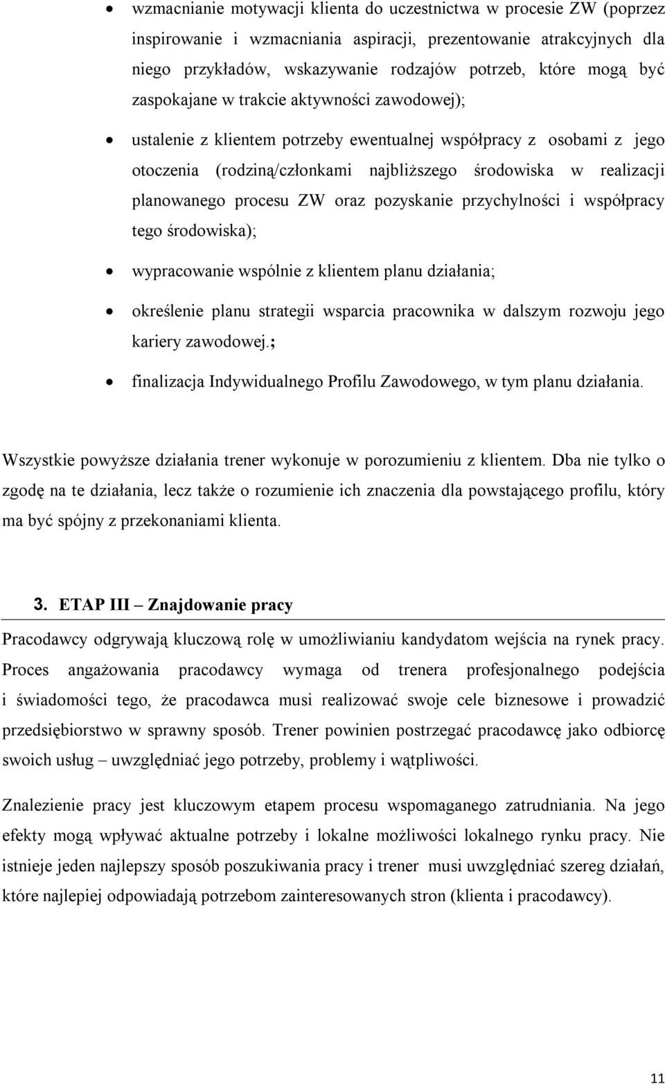 procesu ZW oraz pozyskanie przychylności i współpracy tego środowiska); wypracowanie wspólnie z klientem planu działania; określenie planu strategii wsparcia pracownika w dalszym rozwoju jego kariery