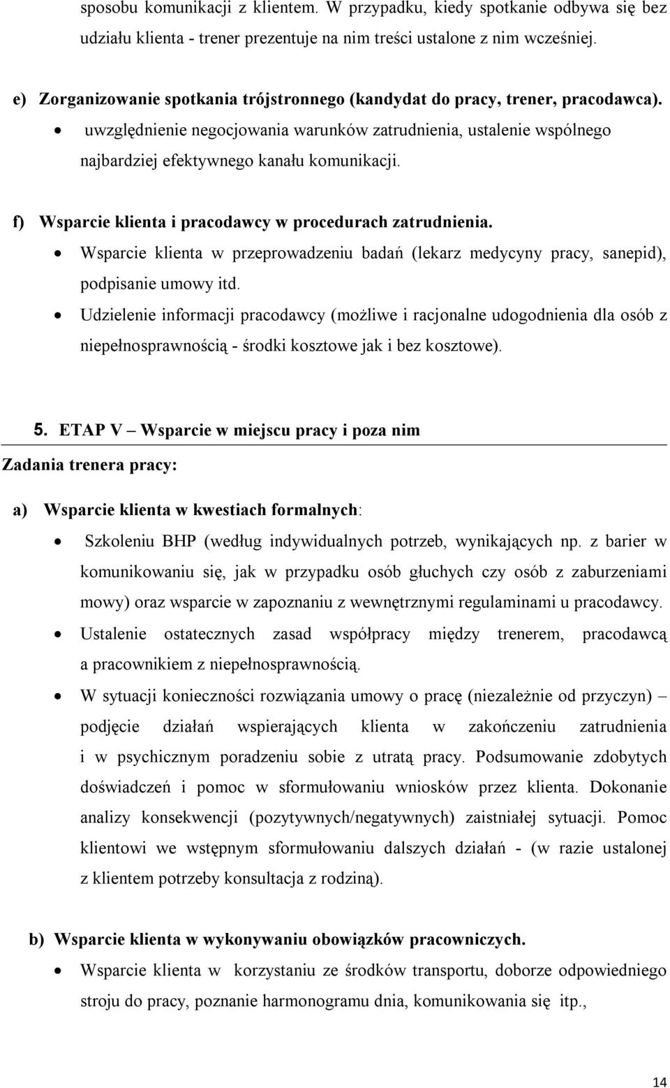 f) Wsparcie klienta i pracodawcy w procedurach zatrudnienia. Wsparcie klienta w przeprowadzeniu badań (lekarz medycyny pracy, sanepid), podpisanie umowy itd.