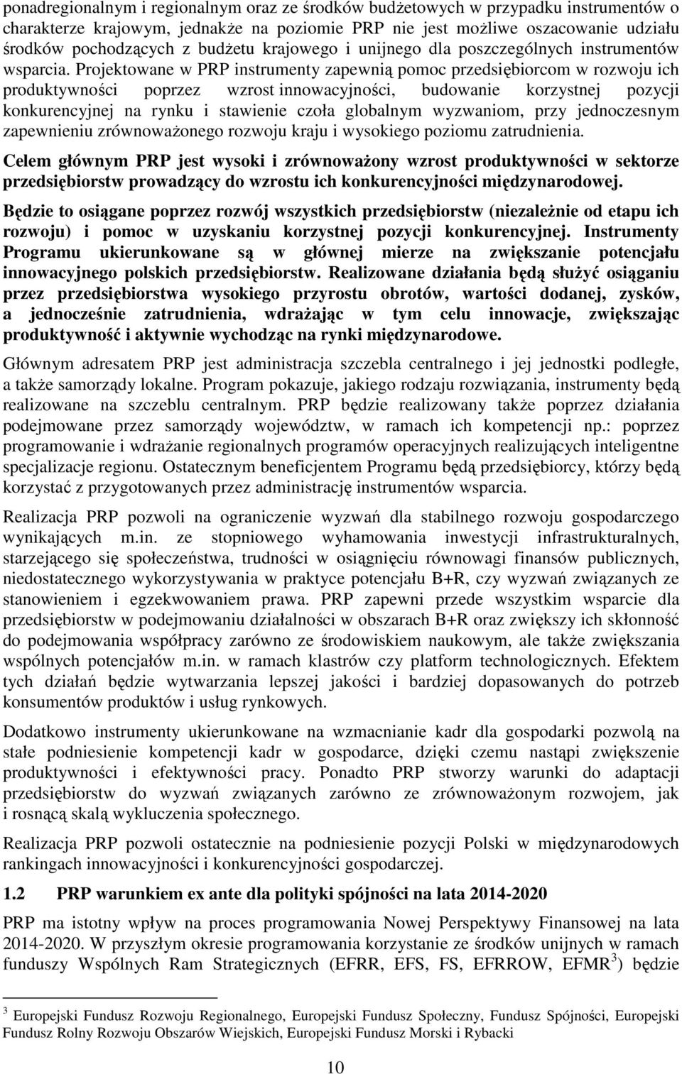 Projektowane w PRP instrumenty zapewnią pomoc przedsiębiorcom w rozwoju ich produktywności poprzez wzrost innowacyjności, budowanie korzystnej pozycji konkurencyjnej na rynku i stawienie czoła