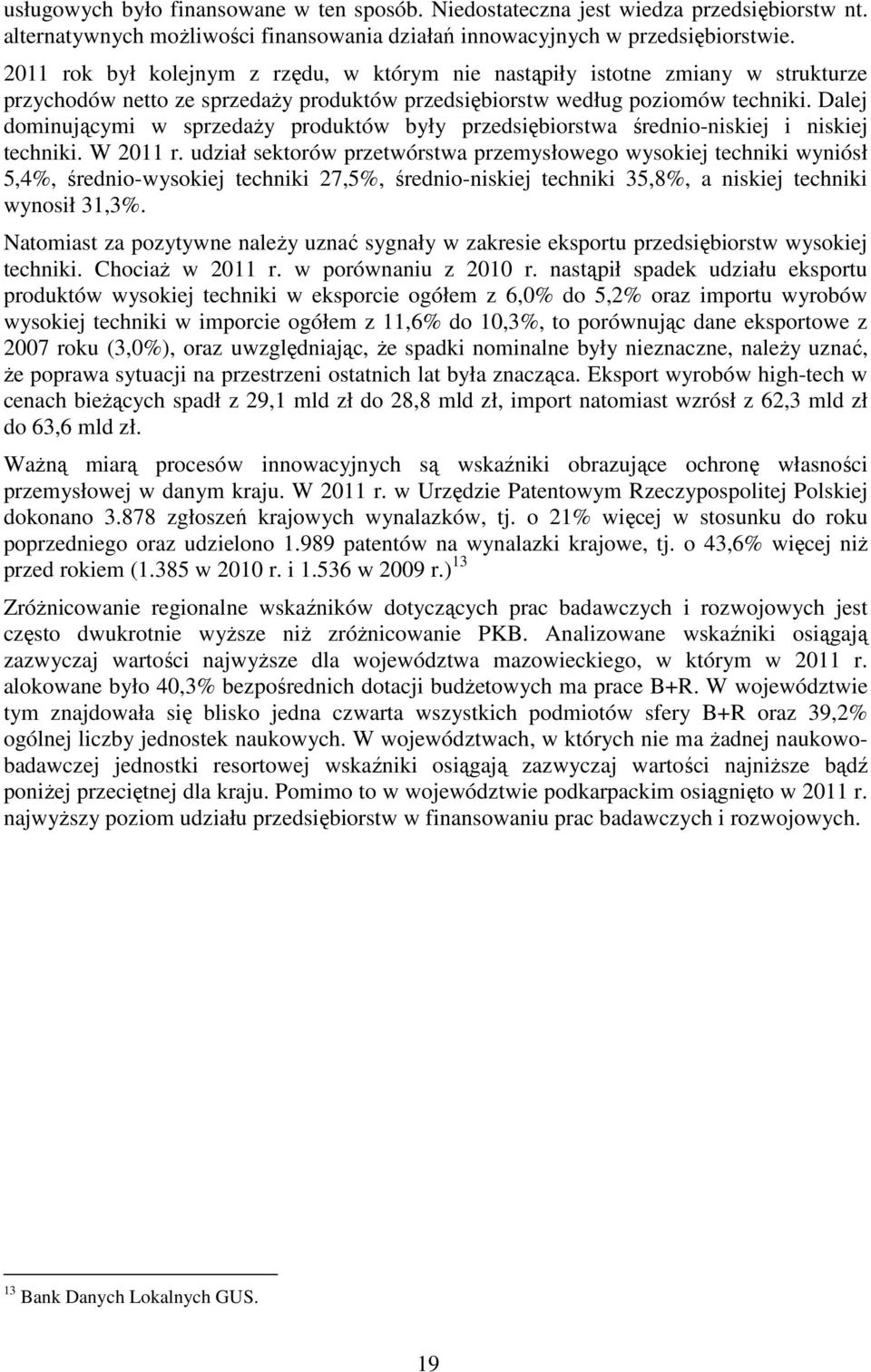 Dalej dominującymi w sprzedaŝy produktów były przedsiębiorstwa średnio-niskiej i niskiej techniki. W 2011 r.