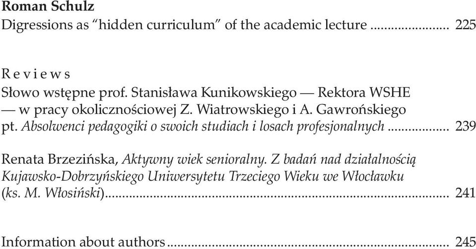 Absolwenci pedagogiki o swoich studiach i losach profesjonalnych... 239 Renata Brzezińska, Aktywny wiek senioralny.