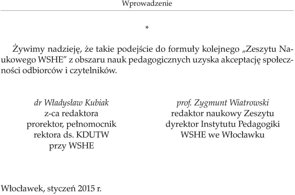 dr Władysław Kubiak z-ca redaktora prorektor, pełnomocnik rektora ds. KDUTW przy WSHE prof.