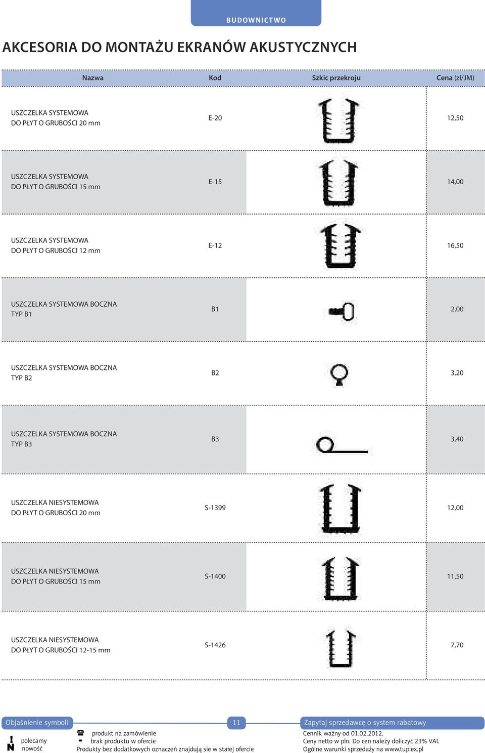 SYSTEMOWA BOCZNA TYP B2 B2 3,20 USZCZELKA SYSTEMOWA BOCZNA TYP B3 B3 3,40 USZCZELKA NIESYSTEMOWA DO PŁYT O GRUBOŚCI 20 mm S-1399 12,00 USZCZELKA NIESYSTEMOWA