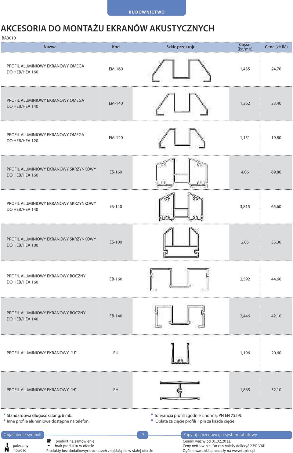 ALUMINIOWY EKRANOWY SKRZYNKOWY DO HEB/HEA 140 ES-140 3,815 65,60 PROFIL ALUMINIOWY EKRANOWY SKRZYNKOWY DO HEB/HEA 100 ES-100 2,05 35,30 PROFIL ALUMINIOWY EKRANOWY BOCZNY DO HEB/HEA 160 EB-160 2,592