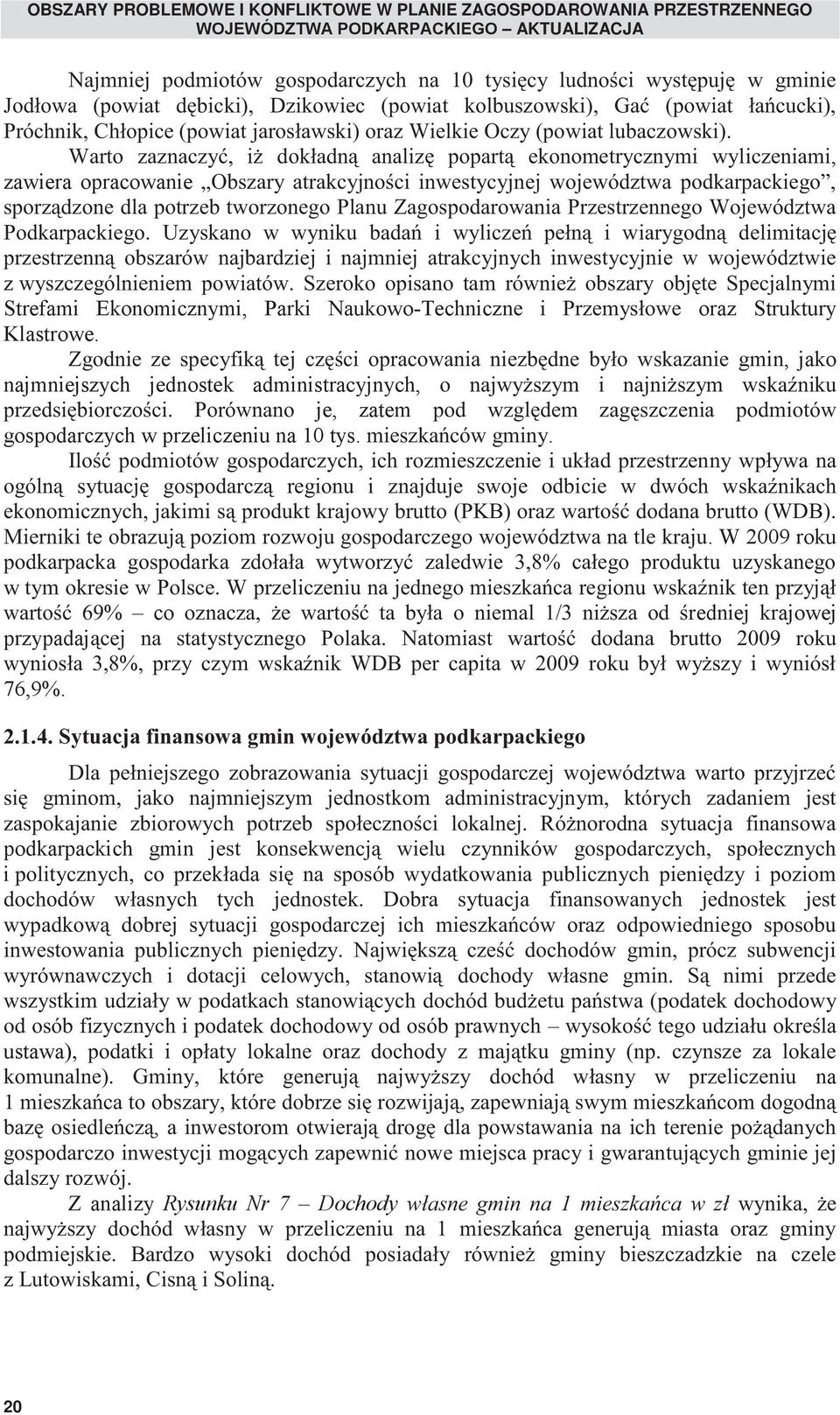 Warto zaznaczyć, iż dokładną analizę popartą ekonometrycznymi wyliczeniami, zawiera opracowanie Obszary atrakcyjności inwestycyjnej województwa podkarpackiego, sporządzone dla potrzeb tworzonego