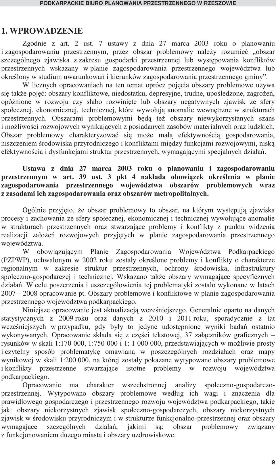 występowania konfliktów przestrzennych wskazany w planie zagospodarowania przestrzennego województwa lub określony w studium uwarunkowań i kierunków zagospodarowania przestrzennego gminy.