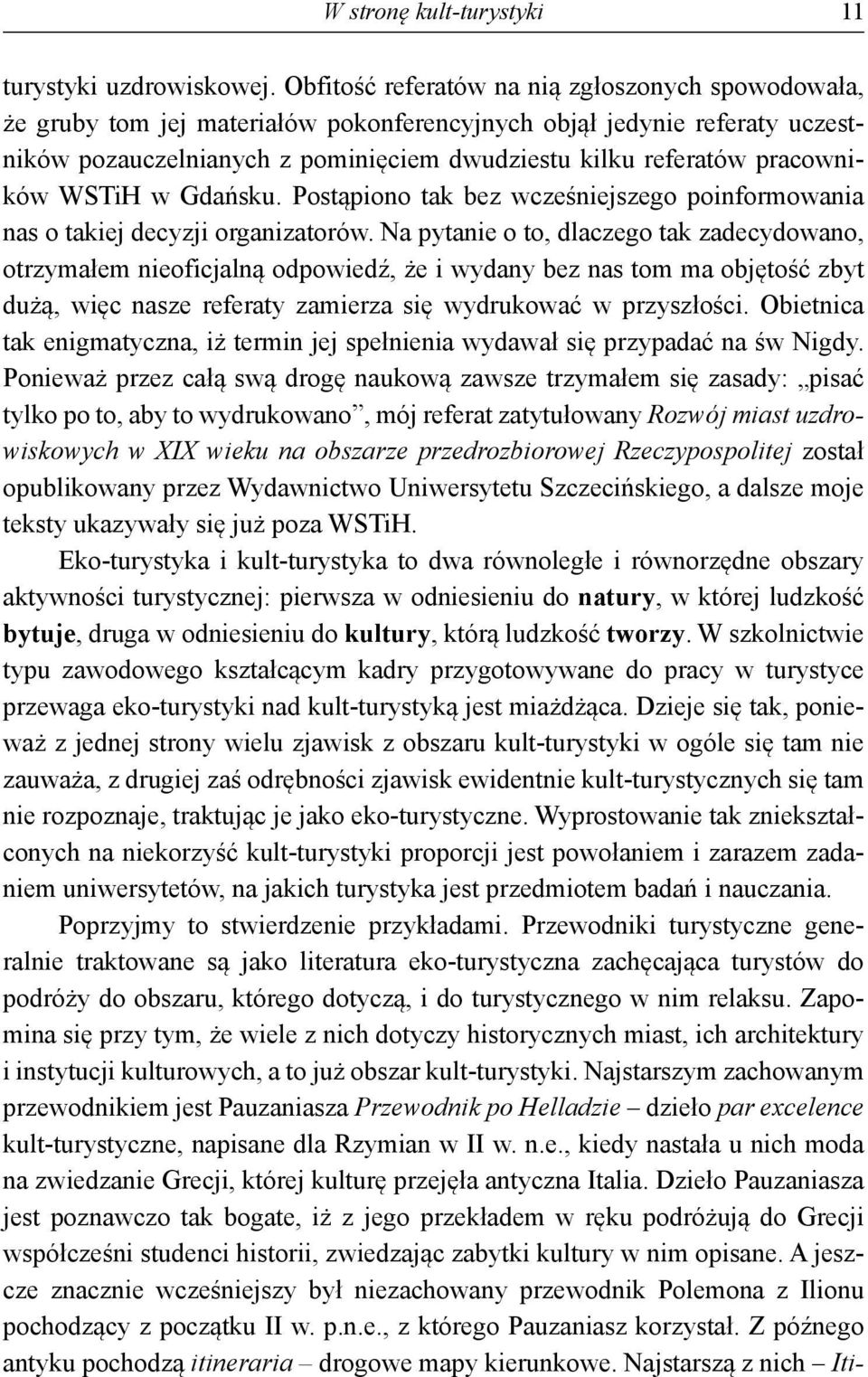 pracowników WSTiH w Gdańsku. Postąpiono tak bez wcześniejszego poinformowania nas o takiej decyzji organizatorów.