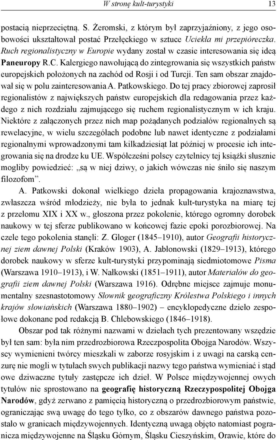 Kalergiego nawołującą do zintegrowania się wszystkich państw europejskich położonych na zachód od Rosji i od Turcji. Ten sam obszar znajdował się w polu zainteresowania A. Patkowskiego.