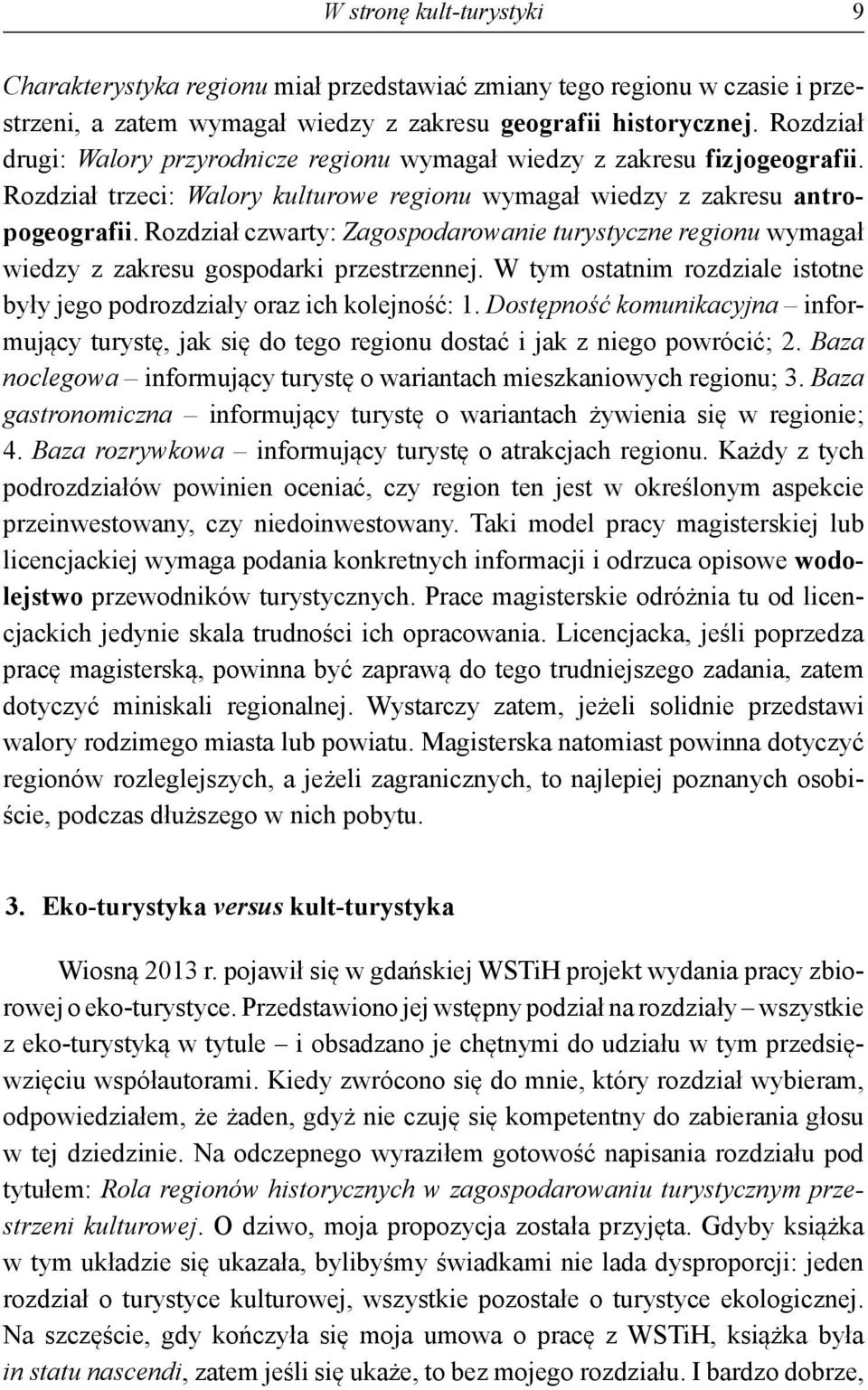 Rozdział czwarty: Zagospodarowanie turystyczne regionu wymagał wiedzy z zakresu gospodarki przestrzennej. W tym ostatnim rozdziale istotne były jego podrozdziały oraz ich kolejność: 1.