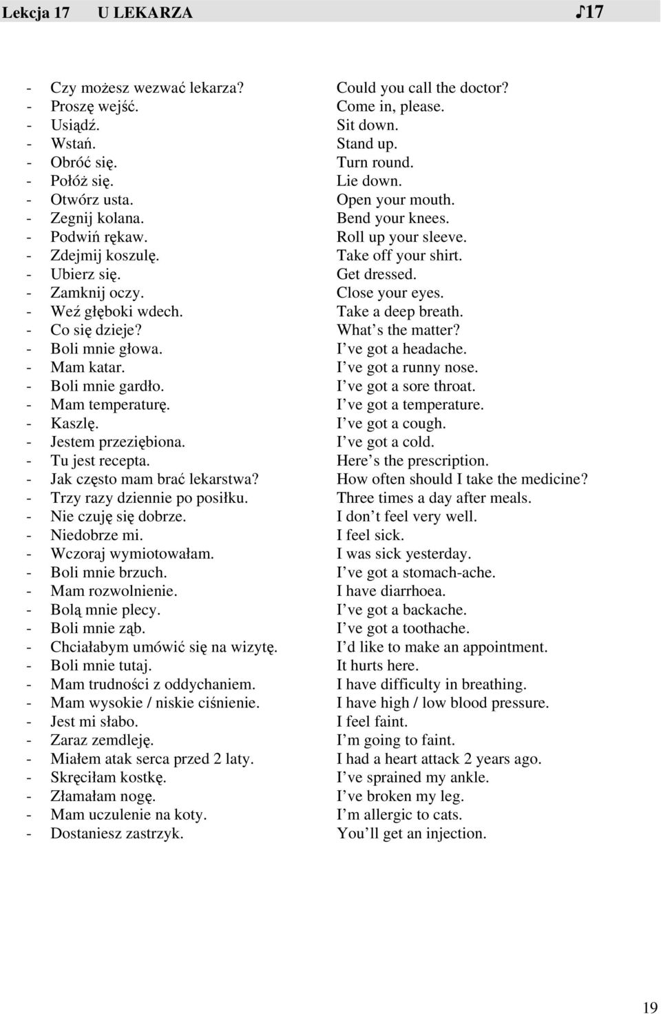 Close your eyes. - Weź głęboki wdech. Take a deep breath. - Co się dzieje? What s the matter? - Boli mnie głowa. I ve got a headache. - Mam katar. I ve got a runny nose. - Boli mnie gardło.