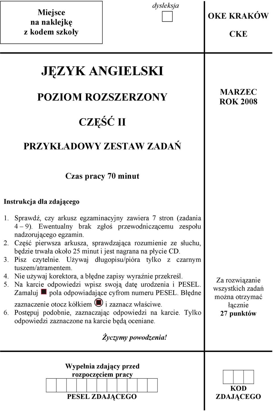 Część pierwsza arkusza, sprawdzająca rozumienie ze słuchu, będzie trwała około 25 minut i jest nagrana na płycie CD. 3. Pisz czytelnie. Używaj długopisu/pióra tylko z czarnym tuszem/atramentem. 4.