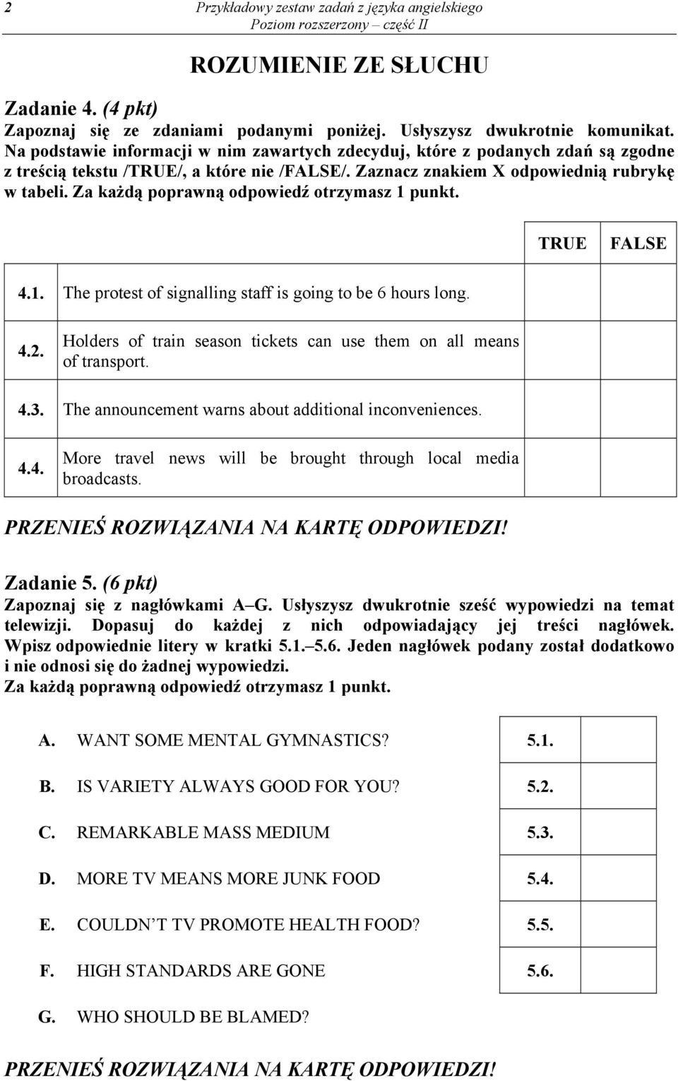 Za każdą poprawną odpowiedź otrzymasz 1 punkt. TRUE FALSE 4.1. The protest of signalling staff is going to be 6 hours long. 4.2. Holders of train season tickets can use them on all means of transport.