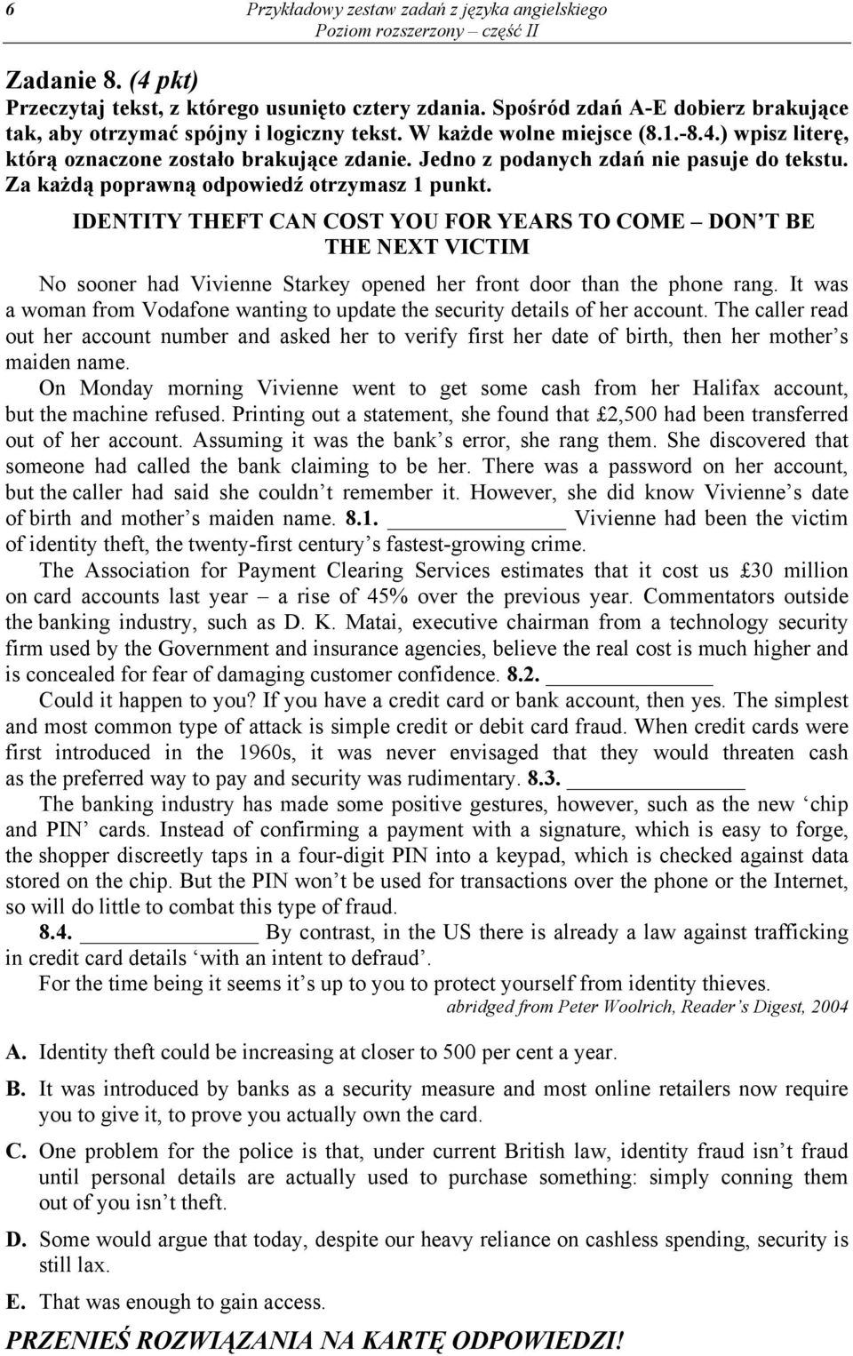 IDENTITY THEFT CAN COST YOU FOR YEARS TO COME DON T BE THE NEXT VICTIM No sooner had Vivienne Starkey opened her front door than the phone rang.