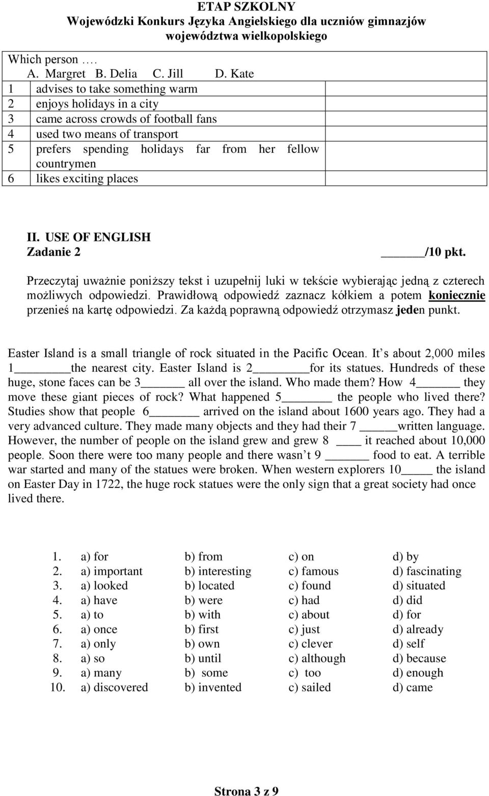 likes exciting places II. USE OF ENGLISH Zadanie 2 /10 pkt. Przeczytaj uważnie poniższy tekst i uzupełnij luki w tekście wybierając jedną z czterech możliwych odpowiedzi.