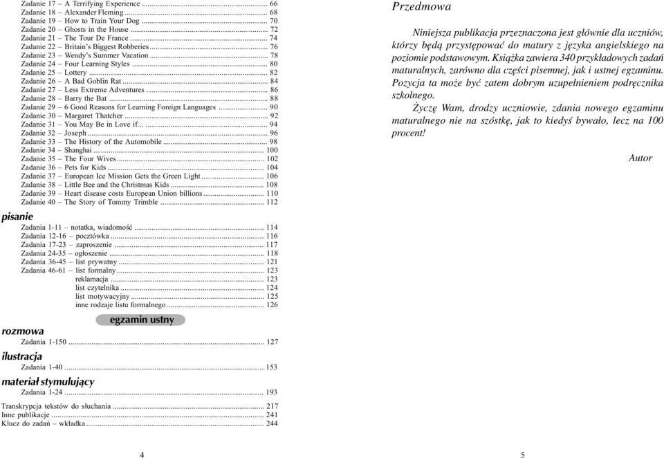 .. 84 Zadanie 27 Less Extreme Adventures... 86 Zadanie 28 Barry the Bat... 88 Zadanie 29 6 Good Reasons for Learning Foreign Languages... 90 Zadanie 30 Margaret Thatcher.