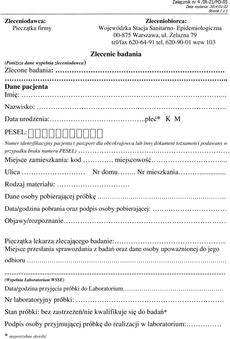 .płeć* K M PESEL: Numer identyfikacyjny pacjenta ( paszport dla obcokrajowca lub inny dokument tożsamości podawany w przypadku braku numeru PESEL).. Miejsce zamieszkania: kod. miejscowość.