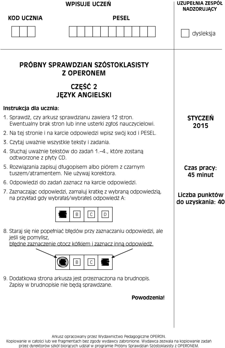 Czytaj uważnie wszystkie teksty i zadania. 4. Słuchaj uważnie tekstów do zadań 1. 4., które zostaną odtworzone z płyty CD. 5. Rozwiązania zapisuj długopisem albo piórem z czarnym tuszem/atramentem.