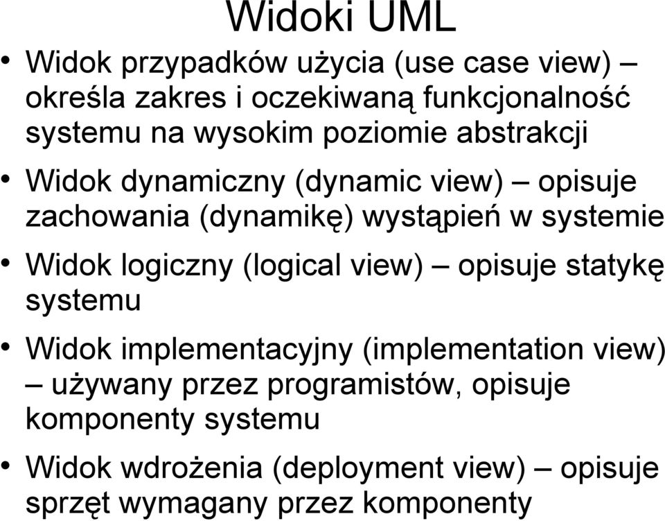 Widok logiczny (logical view) opisuje statykę systemu Widok implementacyjny (implementation view) używany