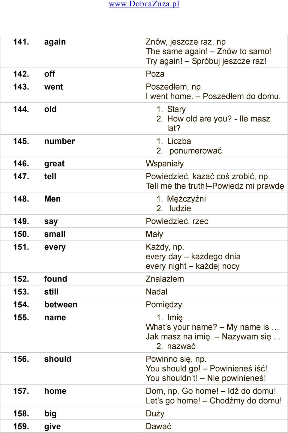 ludzie 149. say Powiedzieć, rzec 150. small Mały 151. every Każdy, np. every day każdego dnia every night każdej nocy 152. found Znalazłem 153. still Nadal 154. between Pomiędzy 155. name 1.