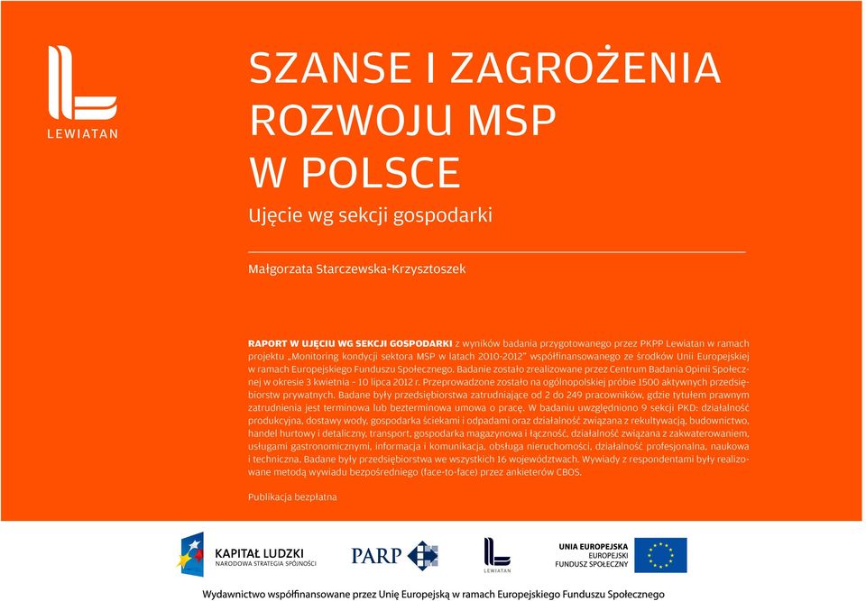 Badanie zostało zrealizowane przez Centrum Badania Opinii Społecznej w okresie 3 kwietnia 10 lipca 2012 r. Przeprowadzone zostało na ogólnopolskiej próbie 1500 aktywnych przedsiębiorstw prywatnych.
