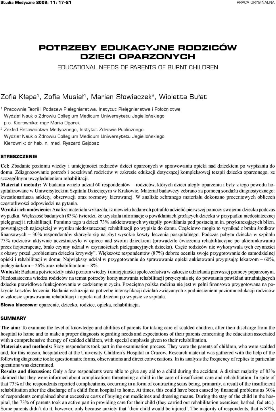 Kierownik: dr hab. n. med. Ryszard Gajdosz STRESZCZENIE Cel: Zbadanie poziomu wiedzy i umiejętności rodziców dzieci oparzonych w sprawowaniu opieki nad dzieckiem po wypisaniu do domu.