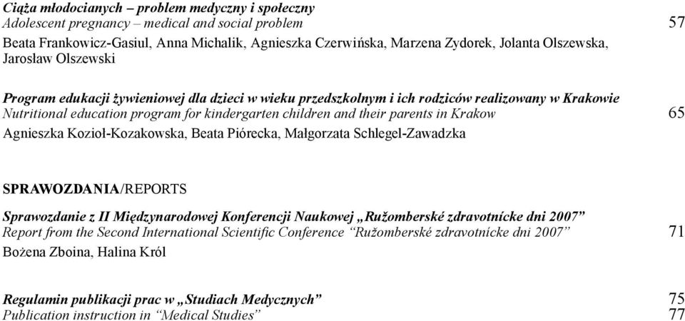 Krakow 65 Agnieszka Kozioł-Kozakowska, Beata Piórecka, Małgorzata Schlegel-Zawadzka Sprawozdania/reports Sprawozdanie z II Międzynarodowej Konferencji Naukowej Ružomberské zdravotnícke dni 2007