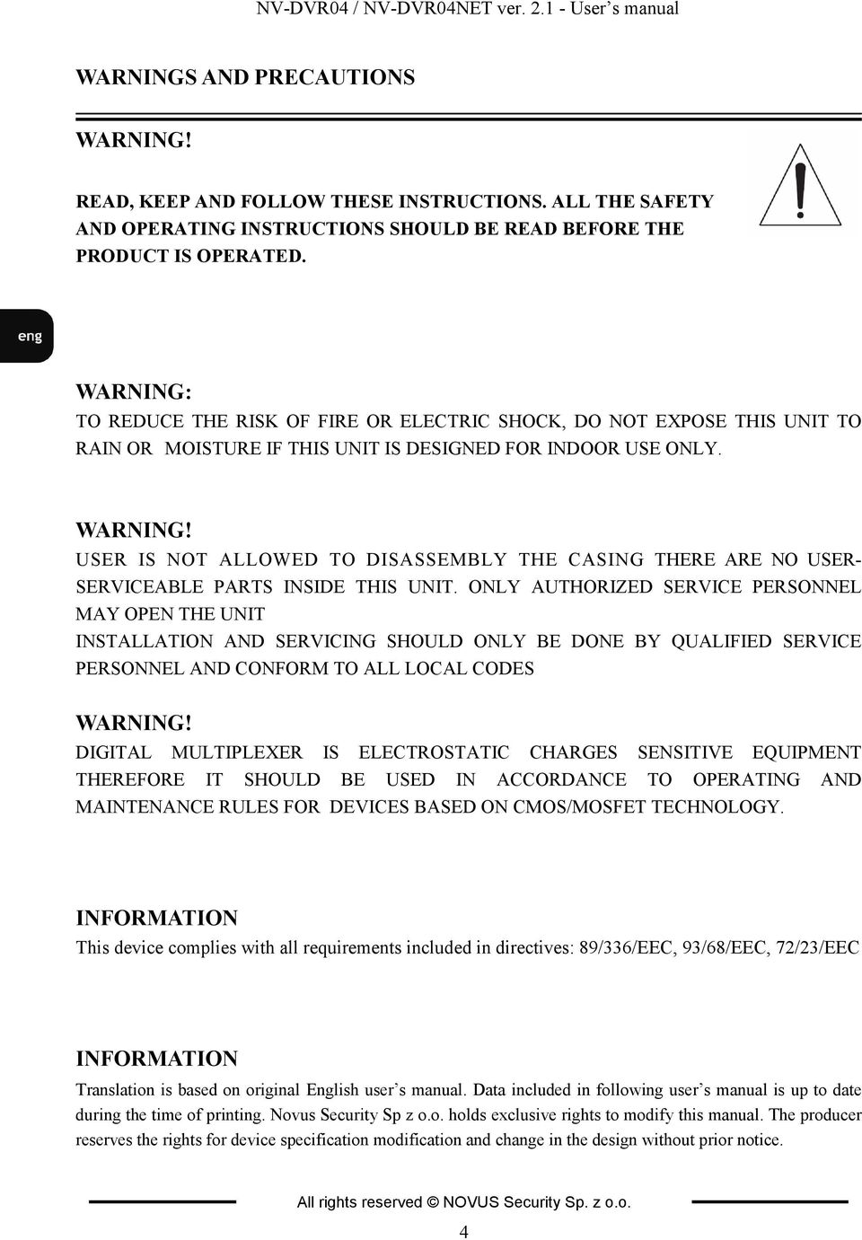 WARNING: TO REDUCE THE RISK OF FIRE OR ELECTRIC SHOCK, DO NOT EXPOSE THIS UNIT TO RAIN OR MOISTURE IF THIS UNIT IS DESIGNED FOR INDOOR USE ONLY. WARNING!