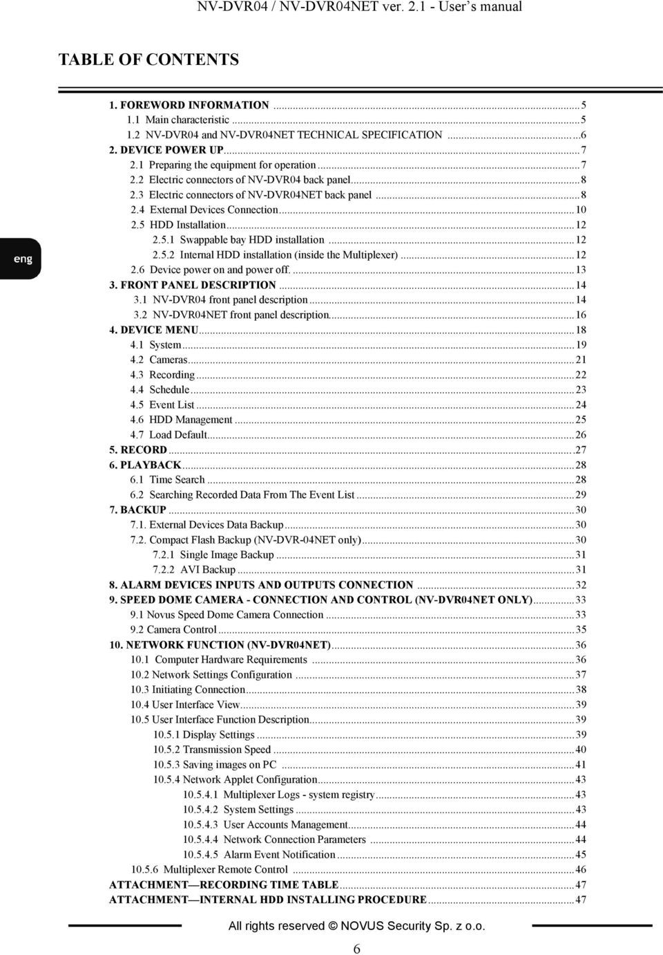 5 HDD Installation...12 2.5.1 Swappable bay HDD installation...12 2.5.2 Internal HDD installation (inside the Multiplexer)...12 2.6 Device power on and power off....13 3. FRONT PANEL DESCRIPTION...14 3.