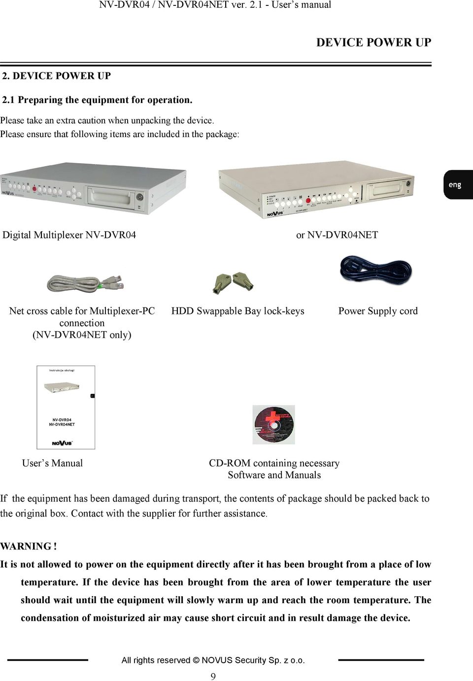 lock-keys Power Supply cord instrukcja obsługi NV-DVR04 NV-DVR04NET User s Manual CD-ROM containing necessary Software and Manuals If the equipment has been damaged during transport, the contents of