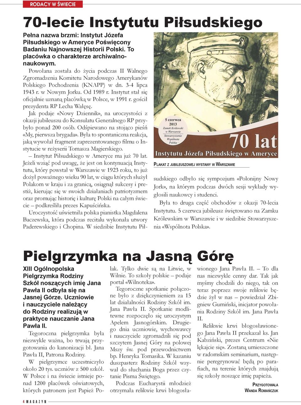 w Nowym Jorku. Od 1989 r. Instytut stał się oficjalnie uznaną placówką w Polsce, w 1991 r. gościł prezydenta RP Lecha Wałęsę.